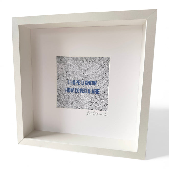 I Hope U Know How Loved U Are Framed Print