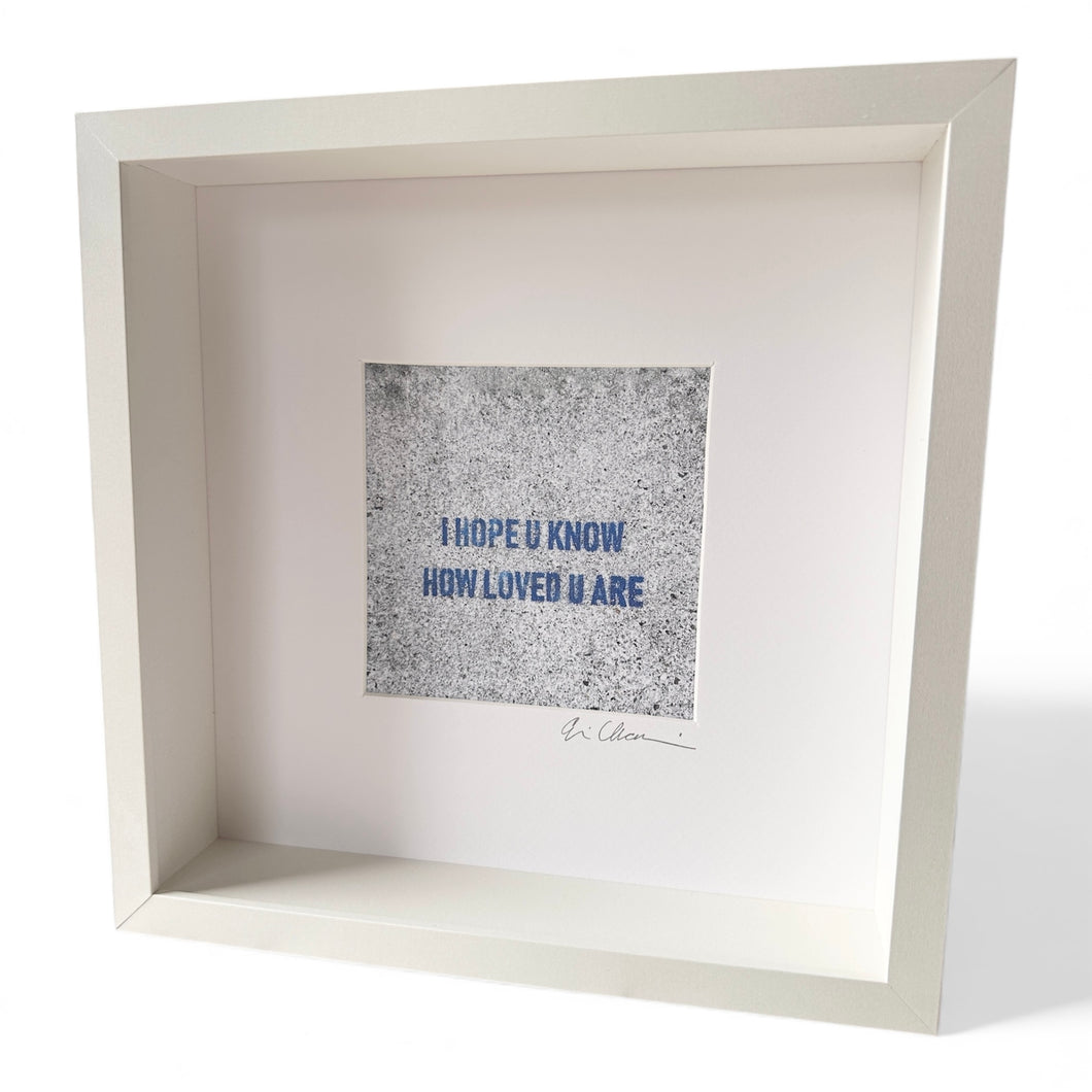I Hope U Know How Loved U Are Framed Print